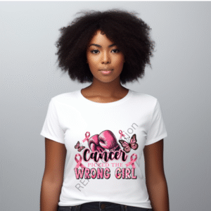 Cancer Picked The WRONG GIRL Shirt (Adult Sizes – Small to 5X)