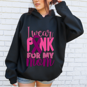 I Wear Pink For My Mom Hoodie (Adult Sizes – Small to 5X)