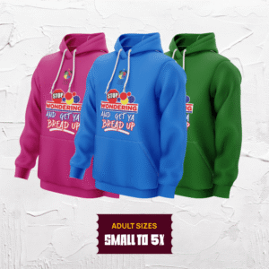 Stop Wondering and Get Ya Bread Up Hoodie (Adult Sizes – Small To 5X)