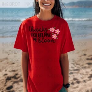 Thanks For Helping Me Bloom With Pink Flowers T-Shirt