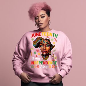 Juneteenth Is My Independence Day Great Design Sweatshirt