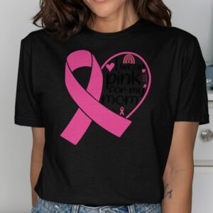 I Wear Pink For My Mom Breast Cancer Awareness Tee