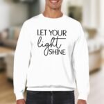 Let Your Light Shine Motivational Sweatshirt