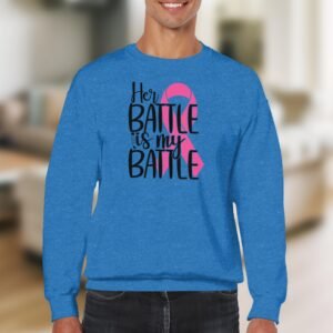 Her Battle My Battle Breast Cancer Support Sweatshirt