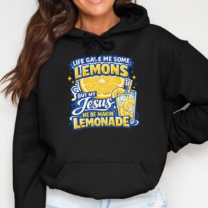Life Gave Me Lemons, Jesus Makes Lemonade Hoodie