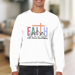Faith Can Move Mountains Inspirational Christian Sweatshirt
