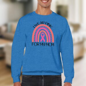 I Wear Pink for My Mom Breast Cancer Awareness Sweatshirt