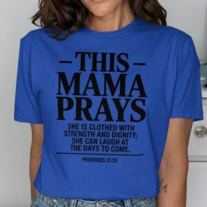 This Mama Prays Christian T-Shirt - Proverbs 31:25