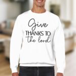 Give Thanks To The Lord Christian Sweatshirt