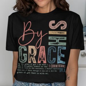 By His Grace 1 Corinthians Scripture T-Shirt