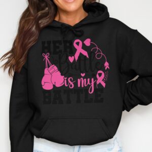 Her Battle Is My Battle Breast Cancer Support Hoodie