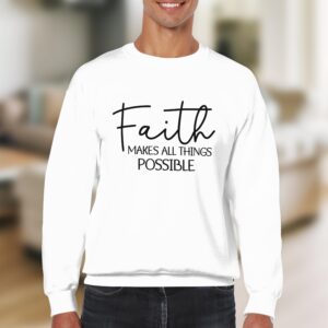 Faith Makes All Things Possible Inspirational Sweatshirt