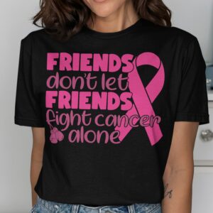 Friends Don't Let Friends Fight Cancer Alone T-Shirt