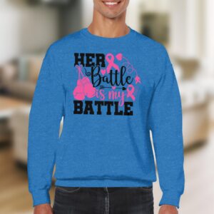 Her Battle Is My Battle Breast Cancer Support Sweatshirt
