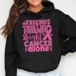 Friends Don't Let Friends Fight Cancer Alone Hoodie