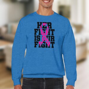 Her Fight Is Our Fight Breast Cancer Awareness Sweatshirt