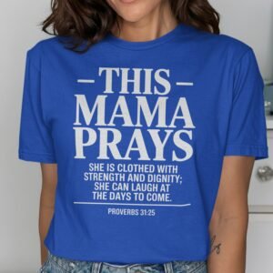 Praying Mama Proverbs 31:25 Christian T-Shirt