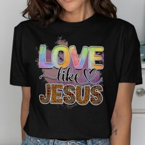 Love Like Jesus T-Shirt - Inspirational Christian Design