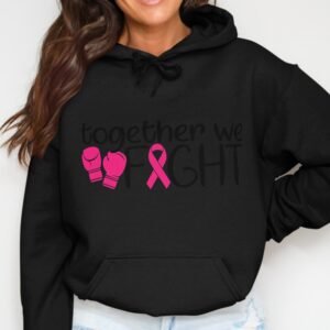 Together We Fight Breast Cancer Awareness Hoodie