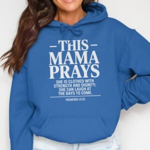 Mama Prays Proverbs 31:25 Christian Faith Hoodie