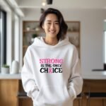 Strong is the Only Choice Pink Ribbon Hoodie