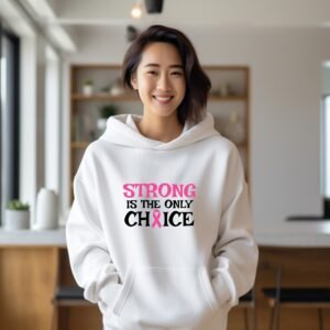 Strong is the Only Choice Pink Ribbon Hoodie