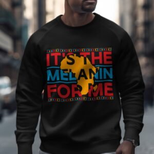 "It's the Melanin For Me" Africa Map Pride Sweatshirt