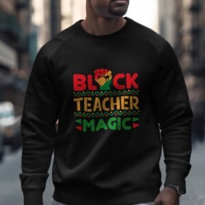Empowering Black Teacher Magic Sweatshirt