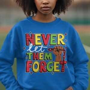 Black History Empowerment Never Forget Sweatshirt
