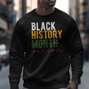Black History Is Everlasting Statement Sweatshirt