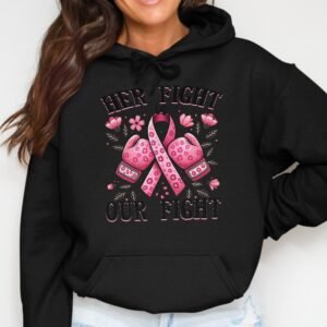 "Her Fight Is Our Fight" Pink Ribbon Breast Cancer Hoodie