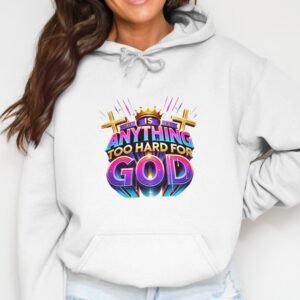 Vibrant 'Is Anything Too Hard For God' Hoodie